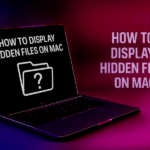 “How to Display Hidden Files on Mac”