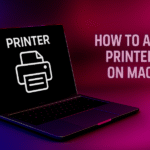 “How to Add a Printer on Mac”